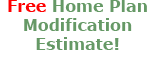 FREE Home Plan Modification Estimate.